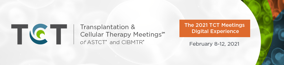  2021 TCT | Transplantation & Cellular Therapy Meetings of ASTCT and CIBMTR